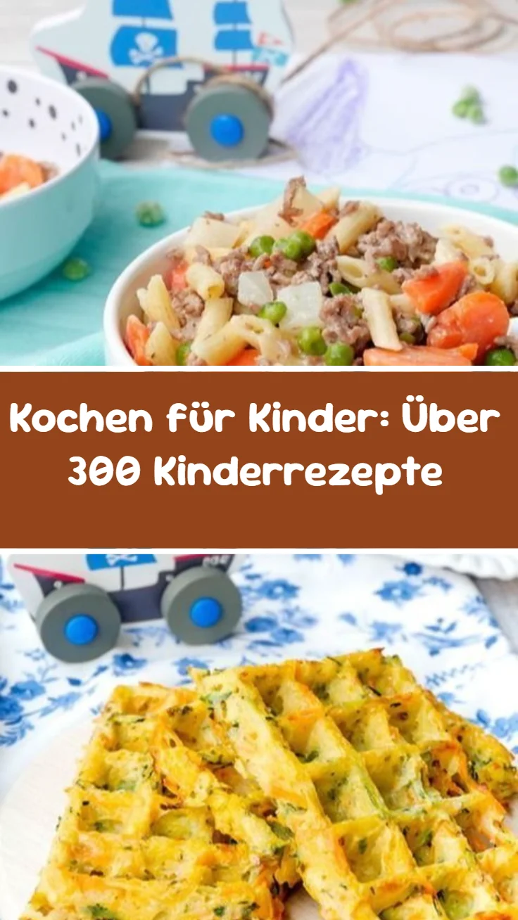 Kochen für Kinder: Über 300 Kinderrezepte